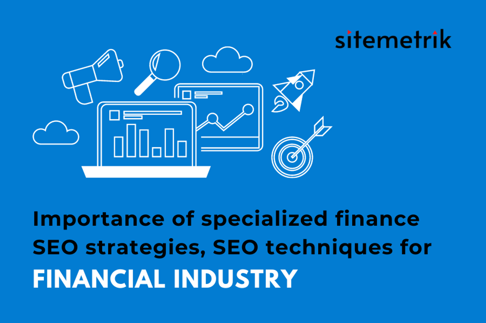 Importance of specialized finance SEO strategies | Sitemetrik